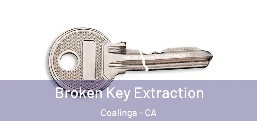 Broken Key Extraction Coalinga - CA