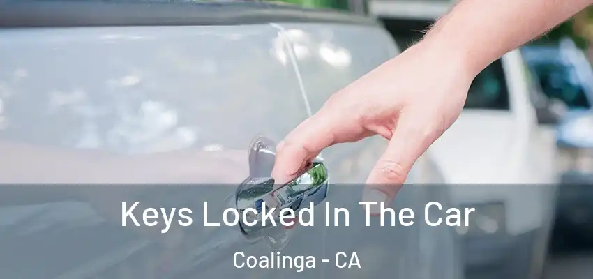 Keys Locked In The Car Coalinga - CA